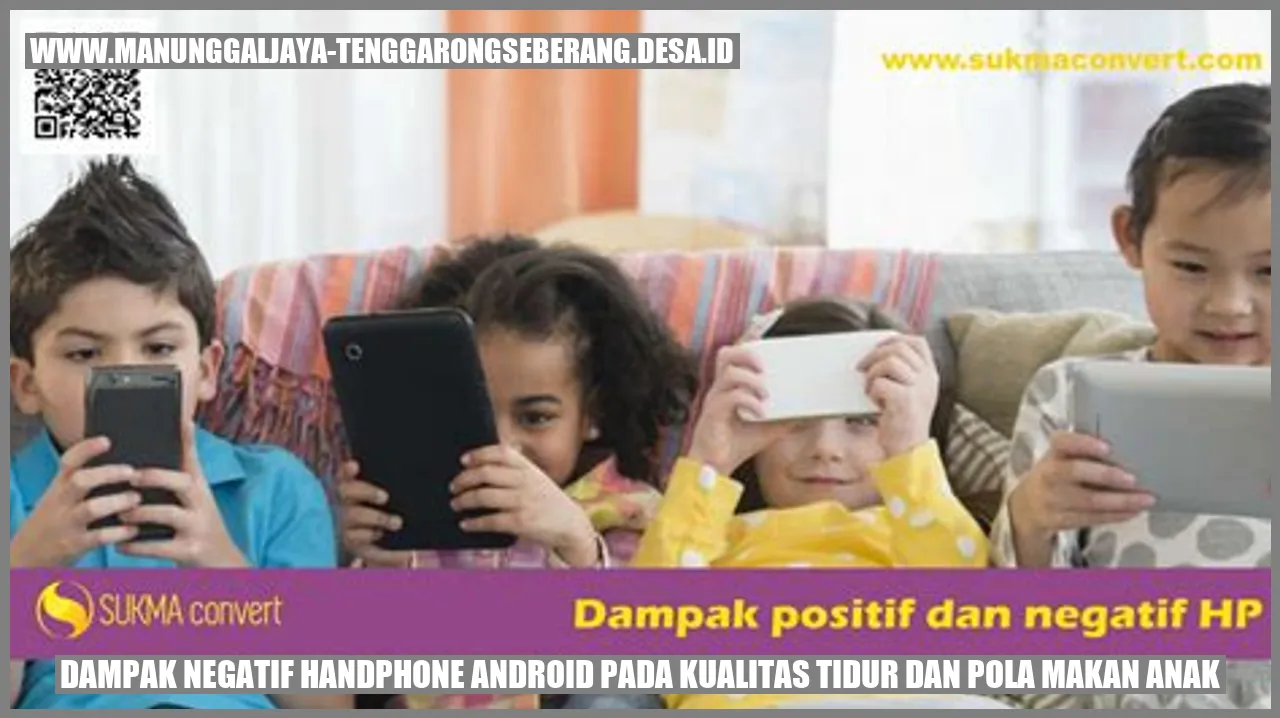 Dampak Negatif Handphone Android pada Kualitas Tidur dan Pola Makan Anak