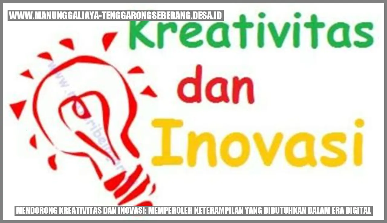 Mendorong Kreativitas dan Inovasi: Memperoleh Keterampilan yang Dibutuhkan dalam Era Digital