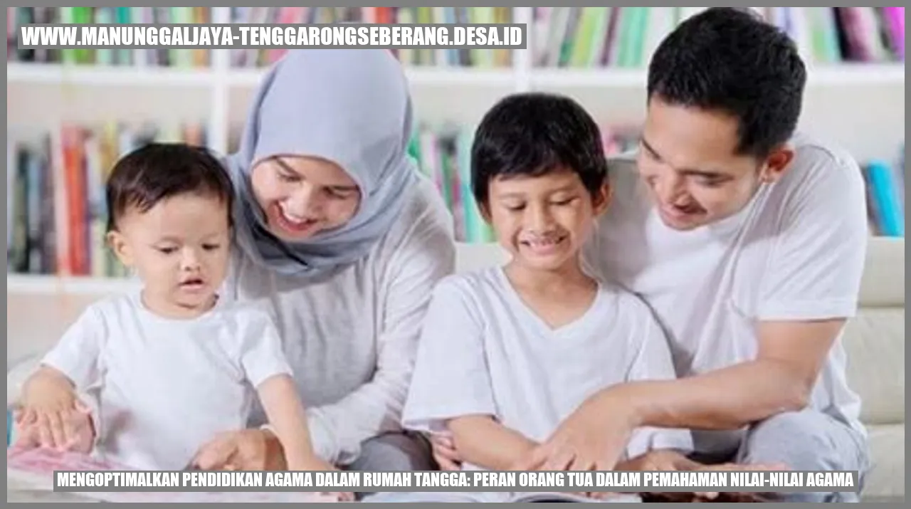 Mengoptimalkan Pendidikan Agama dalam Rumah Tangga: Peran Orang Tua dalam Pemahaman Nilai-nilai Agama